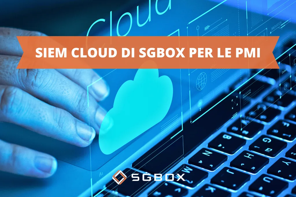 SIEM Cloud e costi trasparenti: la soluzione SGBox per le PMI 1 SIEM Cloud di SGBox per le PMI