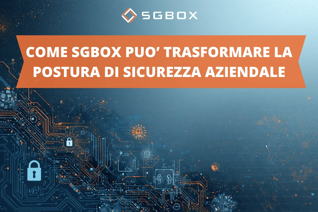 In che modo una piattaforma SIEM & SOAR può trasformare il livello di sicurezza della tua azienda? 1 Come SGBox trasforma la postura di sicurezza informatica aziendale